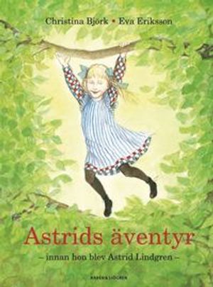 Astrids äventyr : innan hon blev Astrid Lindgren | 1:a upplagan