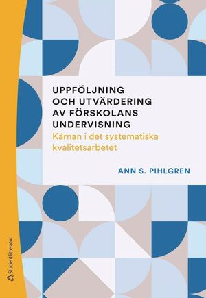 Uppföljning och utvärdering av förskolans undervisning - Kärnan i det systematiska kvalitetsarbetet | 1:a upplagan