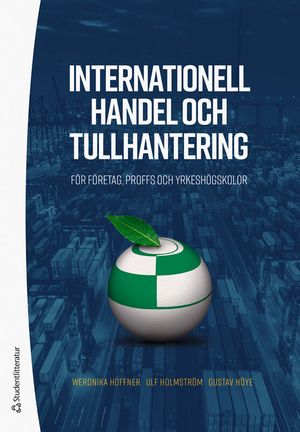 Internationell handel och tullhantering - för företag, proffs och yrkeshögskolor | 1:a upplagan