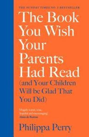 The Book You Wish Your Parents Had Read (and Your Children Will Be Glad That You Did)