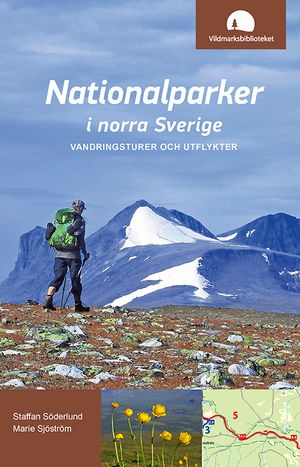 Nationalparker i norra Sverige - vandringsturer och utflykter | 1:a upplagan