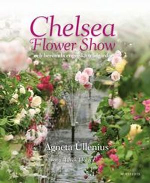 Chelsea Flower Show och berömda engelska trädgårdar | 1:a upplagan