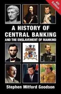 A History of Central Banking and the Enslavement of Mankind | 4:e upplagan