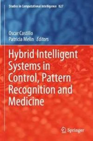 Hybrid Intelligent Systems in Control, Pattern Recognition and Medicine | 1:a upplagan