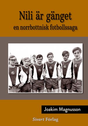 Nili är gänget - en norrbottnisk fotbollssaga