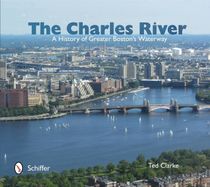 The Charles River : A History of Greater Boston's Waterway