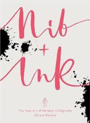 Nib + ink - the new art of modern calligraphy