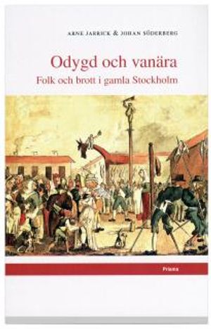 Odygd och vanära : Folk och brott i gamla Stockholm | 1:a upplagan