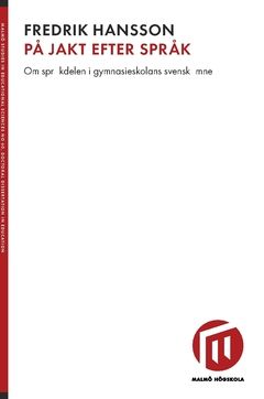 På jakt efter språk : om språkdelen i gymnasieskolans svenskämne | 0:e upplagan