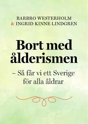 Bort med ålderismen - Så får vi ett bättre Sverige för alla åldrar | 1:a upplagan