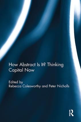 How Abstract Is It? Thinking Capital Now | 1:a upplagan