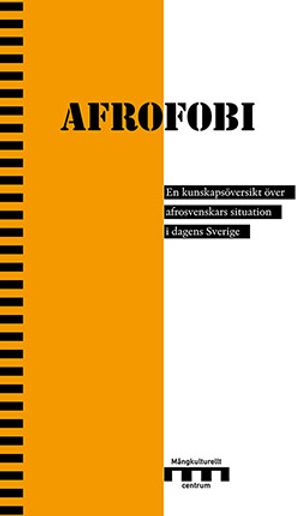 Afrofobi : en kunskapsöversikt över afrosvenskars situation i dagens Sverige | 1:a upplagan