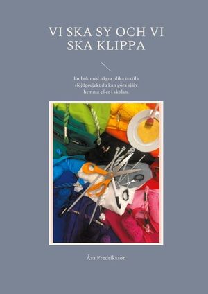 Vi ska sy och vi ska klippa : En bok med några olika textila slöjdprojekt d | 1:a upplagan