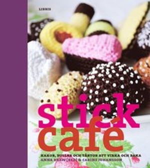 Stickcafé : kakor, bullar och tårtor att virka och baka | 1:a upplagan