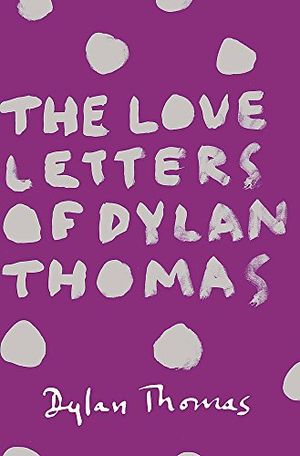 Love letters of dylan thomas