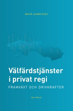 Välfärdstjänster i privat regi : framväxt och drivkrafter | 1:a upplagan