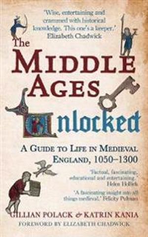 Middle ages unlocked - a guide to life in medieval england, 1050-1300