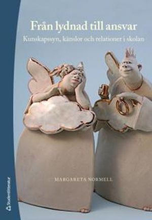 Från lydnad till ansvar : kunskapssyn, känslor och relationer i skolan | 1:a upplagan