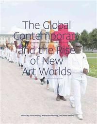 The Global Contemporary and the Rise of New Art Worlds | 0:e upplagan