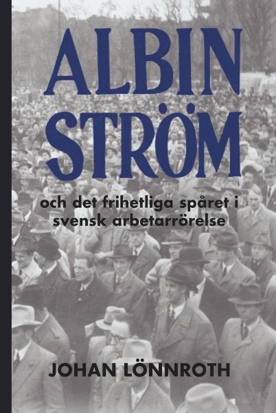 Albin Ström och det frihetliga spåret i svensk arbetarrörelse | 0:e upplagan