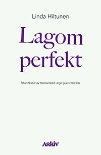 Lagom perfekt: Erfarenheter av ohälsa bland unga tjejer och killar | 1:a upplagan