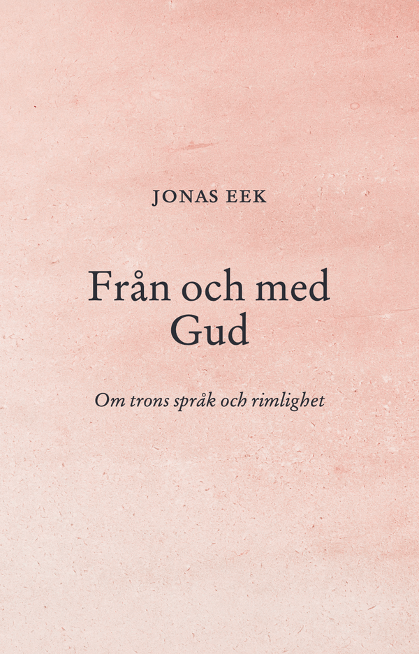 Från och med Gud : Om trons språk och rimlighet | 0:e upplagan
