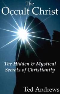 Occult Christ: The Hidden & Mystical Secrets Of Christianity