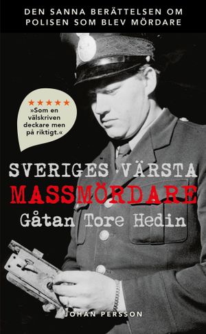 Sveriges värsta massmördare : Gåtan Tore Hedin | 1:a upplagan