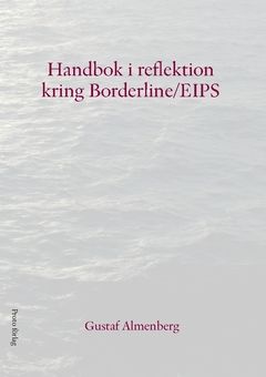 Handbok i reflektion kring Borderline/EIPS : Emotionellt instabilt personlighetssyndrom | 0:e upplagan