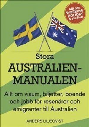 Stora Australienmanualen : allt om visum, biljetter, boende och jobb för resenärer och emigranter till Australien |  2:e upplagan