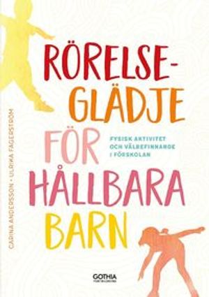 Rörelseglädje för hållbara barn : Fysisk aktivitet och välbefinnande i förskolan | 1:a upplagan