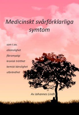 Medicinskt svårförklarliga symtom : som t ex elkänslighet, fibromyalgi, kronisk trötthet, kemisk känslighet, utbrändhet | 0:e upplagan