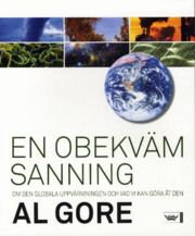En obekväm sanning : om den globala uppvärmningen och vad vi kan göra åt den | 1:a upplagan