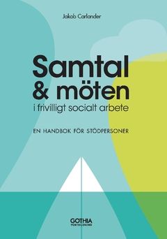 Samtal och möten i frivilligt socialt arbete : Handbok för stödpersoner | 0:e upplagan