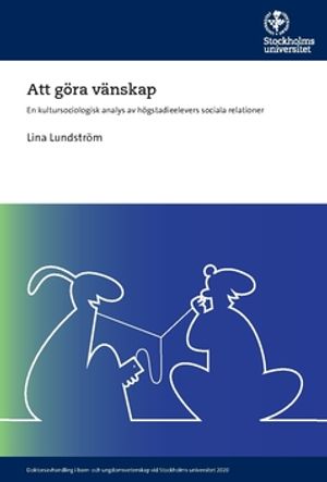 Att göra vänskap : En kultursociologisk analys av högstadieelevers sociala relationer