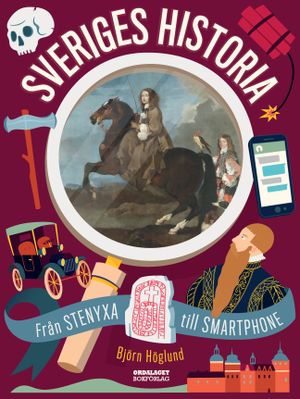 Sveriges historia : från stenyxa till smartphone | 1:a upplagan