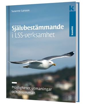 Självbestämmande i LSS-verksamhet – Möjligheter, utmaningar och dilemman | 1:a upplagan