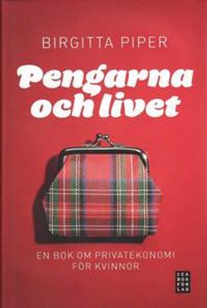 Pengarna och livet : en bok om privatekonomi för kvinnor | 1:a upplagan