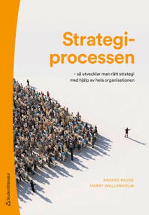 Strategiprocessen - så utvecklar man rätt strategi med hjälp av hela organisationen | 1:a upplagan