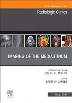 Imaging of the Mediastinum, An Issue of Radiologic Clinics of North America