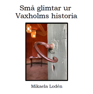 Små glimtar ur Vaxholms historia | 1:a upplagan