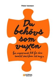 Du behövs som vuxen : En inspirerande bok för dina samtal med barn och unga | 0:e upplagan