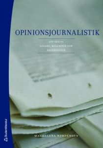 Opinionsjournalistik : att skriva ledare, kolumner och recensioner