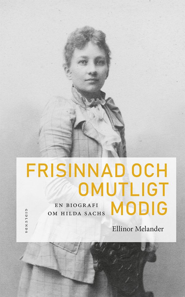 Frisinnad och omutligt modig. En biografi om Hilda Sachs | 1:a upplagan