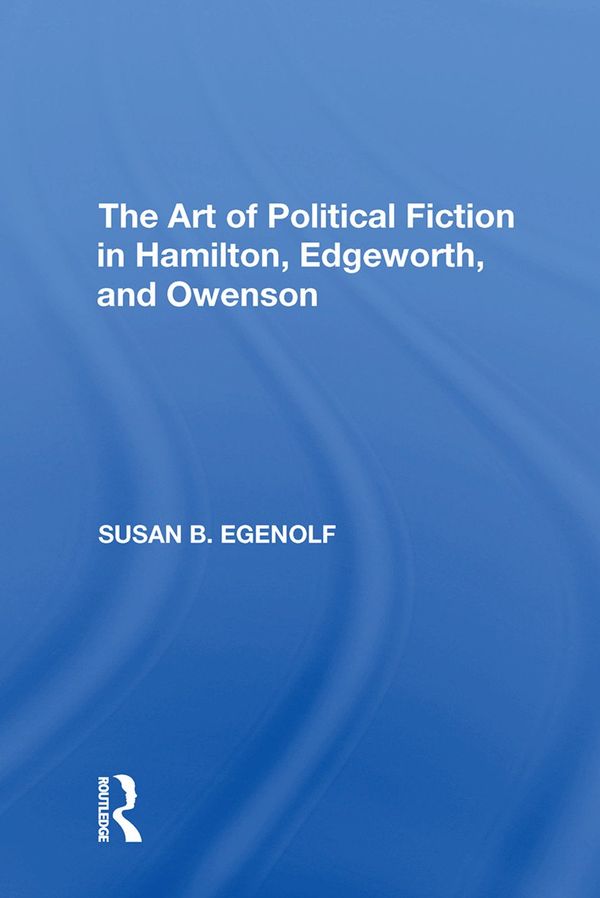 The Art of Political Fiction in Hamilton, Edgeworth, and Owenson | 1:a upplagan