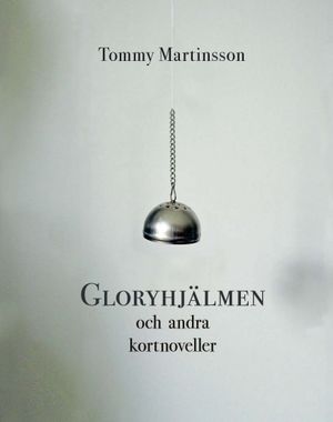 Gloryhjälmen och andra kortnoveller | 1:a upplagan