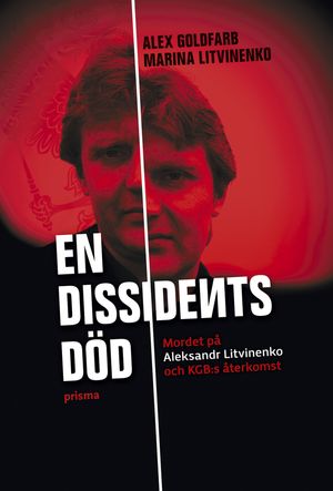 En dissidents död : mordet på Aleksandr Litvinenko och KGB:s återkomst | 1:a upplagan