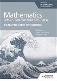 Exam Practice Workbook for Mathematics for the IB Diploma: Applications and interpretation SL | 0:e upplagan