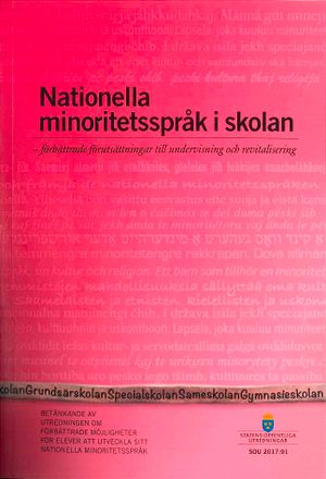 Nationella minoritetsspråk i skolan. SOU 2017:91. Förbättrade förutsättningar till undervisning och revitalisering : Betänkande