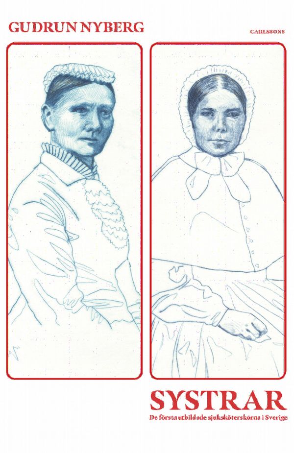 Systrar - de första utbildade sjuksköterskorna i Sverige | 0:e upplagan